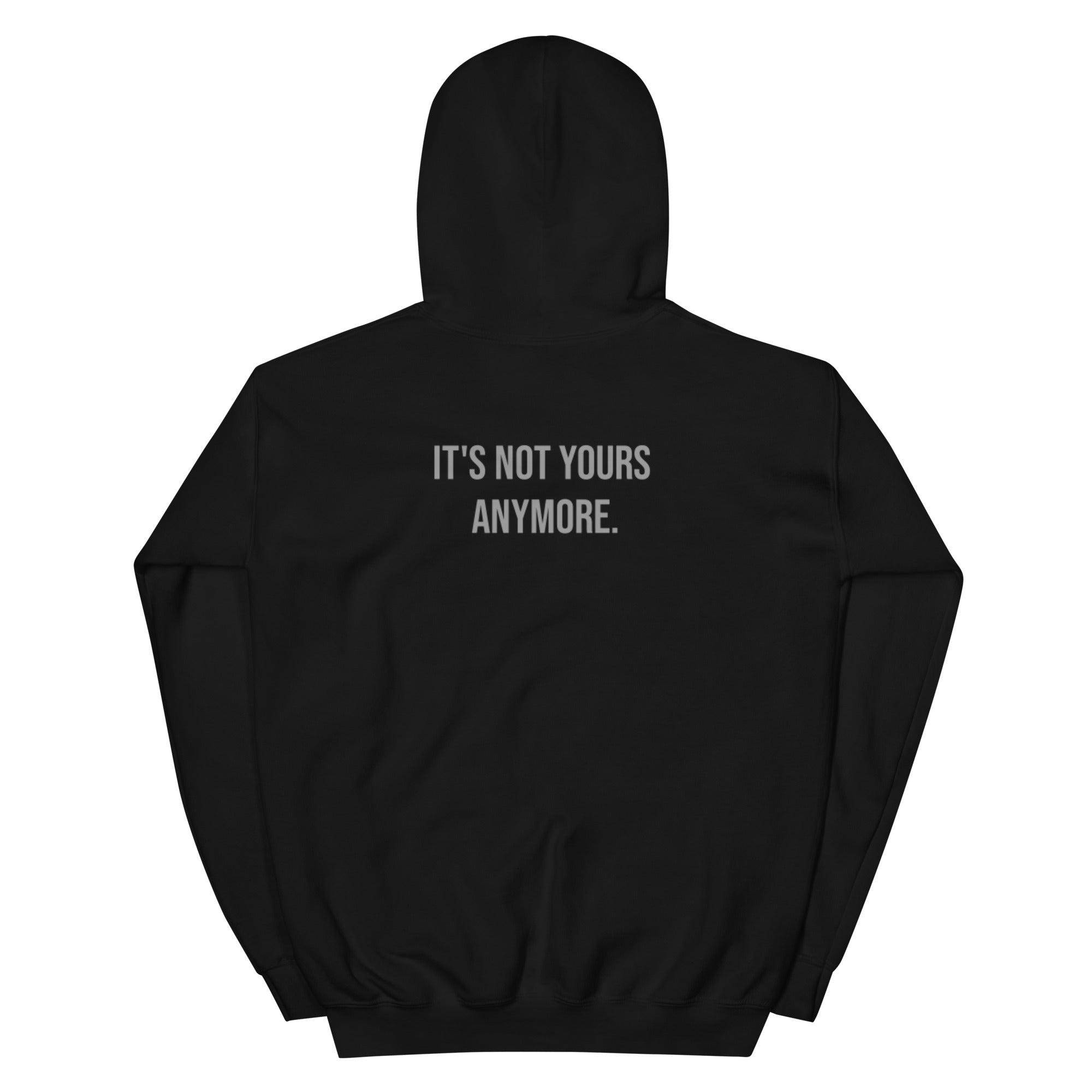 Black hoodie with text 'IT'S NOT YOURS ANYMORE.' on the back against a white background